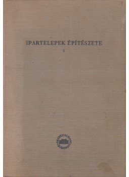 Dr. Rados Kornél (szerk.) - Ipartelepek építészete I. Dr. Rados Kornél (szerk.) - Ipartelepek építészete I., Budapest 1956 antikvár könyv