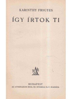 Karinthy Frigyes - Így írtok ti, Budapest 0 antikvár könyv