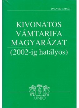 Dalnoki Tamás - Kivonatos vámtarifa magyarázat (2002-ig hatályos), Budapest 0 antikvár könyv