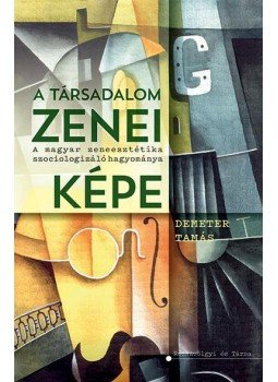 Demeter Tamás - A társadalom zenei képe Demeter Tamás - A társadalom zenei képe, Budapest 2017 antikvár könyv
