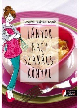 Éve-Marie Bouché - Lányok nagy szakácskönyve Éve-Marie Bouché - Lányok nagy szakácskönyve, Szeged 2017 antikvár könyv