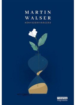 Martin Walser - Kényszervirágzás Martin Walser - Kényszervirágzás, 2017 antikvár könyv