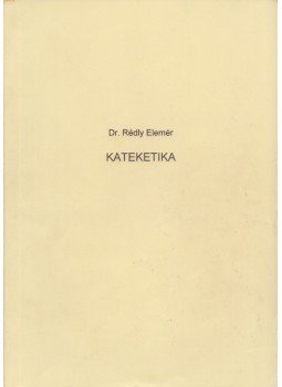 Rédly Elemér, dr. - Katekétika Rédly Elemér, dr. - Katekétika, Győr 2001 antikvár könyv