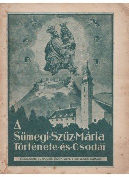 P. Kocsis Ödön Ofm. - A sümegi Szűz Mária története és csodái, Sümeg 1940 antikvár könyv