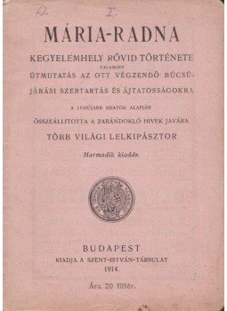  - Mária-Radna kegyelemhely rövid története, valamint útmutatás az ott végzendő búcsújárási szertartás és ájtatosságokra a legújabb adatok alapján, Budapest 1914 antikvár könyv