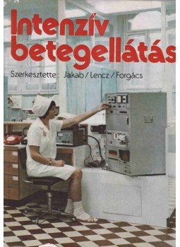 Forgács István, Jakab Tivadar, Dr. Lencz László - Intenzív betegellátás Forgács István, Jakab Tivadar, Dr. Lencz László - Intenzív betegellátás, Budapest 1975 antikvár könyv