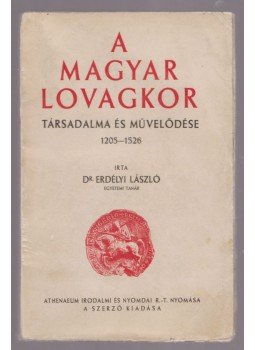 Dr. Erdélyi László - A magyar lovagkor Dr. Erdélyi László - A magyar lovagkor, Budapest 1932 antikvár könyv
