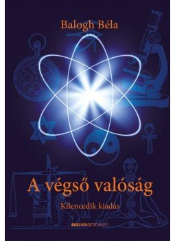 Balogh Béla - A végső valóság Balogh Béla - A végső valóság, null 2017 antikvár könyv