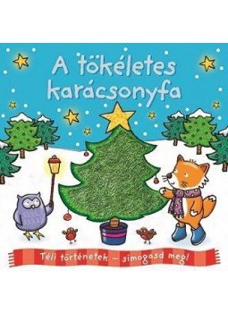 - Téli történetek - simogasd meg! - A tökéletes karácsonyfa - Téli történetek - simogasd meg! - A tökéletes karácsonyfa, null 2017 antikvár könyv