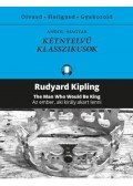 Rudyard Kipling - Az ember, aki király akart lenni / The Man Who Would Be King