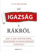 TY M. Bollinger - Az igazság a rákról - Amit a rák történetéről, kezeléséről és megelőzéséről tudni kell