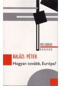 Balázs Péter - Hogyan tovább, Európa?