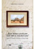 Druzsin Ferenc - Egy régi levélen ezt irva találtam - Kétszáz éve született Arany János és Tompa Mihály