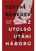 Totth Benedek - Az utolsó utáni háború