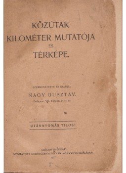 Nagy Gusztáv - Közútak kilométer mutatója és térképe Nagy Gusztáv - Közútak kilométer mutatója és térképe, Székesfehérvár 1927 antikvár könyv