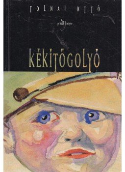 Tolnai Ottó - Kékítőgolyó Tolnai Ottó - Kékítőgolyó, Budapest 1994 antikvár könyv
