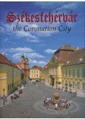 Kovács Péter,Szelényi Károly - Székesfehérvár the Coronation City