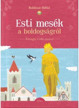 Boldizsár Ildikó - Esti mesék a boldogságról Boldizsár Ildikó - Esti mesék a boldogságról, Budapest 2017 antikvár könyv