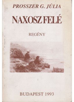 Prosszer G. Júlia - Naxosz felé I. (dedikált), Budapest 1993 antikvár könyv