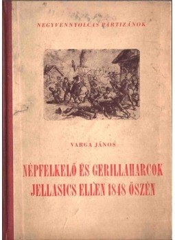 Varga János - Népfelkelő és gerillaharcok Jellasics ellen 1848. őszén (dedikált), Budapest 1953 antikvár könyv