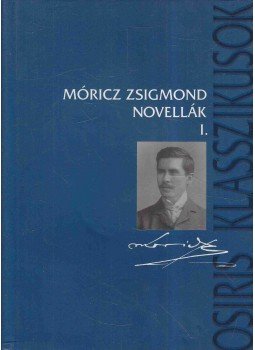 Móricz Zsigmond - Novellák I. Móricz Zsigmond - Novellák I., Budapest 2002 antikvár könyv
