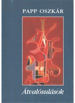 Mezei Ottó - Papp Oszkár: Átvalósulások Mezei Ottó - Papp Oszkár: Átvalósulások, Budapest 2003 antikvár könyv
