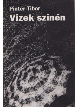 Pintér Tibor - Vizek szinén Pintér Tibor - Vizek szinén, Budapest 1995 antikvár könyv