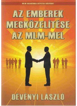 Dévényi László - Az emberek megközelítése az MLM-el Dévényi László - Az emberek megközelítése az MLM-el, 0 antikvár könyv