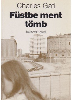 Charles Gati - Füstbe ment tömb (dedikált), Budapest 1991 antikvár könyv