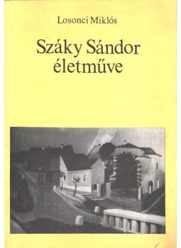 Losonci Miklós - Száky Sándor életműve Losonci Miklós - Száky Sándor életműve, Budapest 1990 antikvár könyv