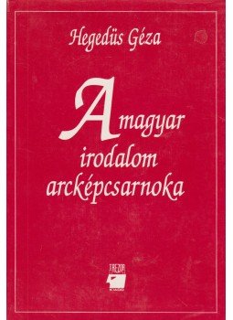 Hegedüs Géza - A magyar irodalom arcképcsarnoka I-II. Hegedüs Géza - A magyar irodalom arcképcsarnoka I-II., Budapest 1993 antikvár könyv