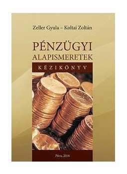 Koltai Zoltán , Zeller Gyula - Pénzügyi alapismeretek - kézikönyv és munkafüzet Koltai Zoltán , Zeller Gyula - Pénzügyi alapismeretek - kézikönyv és munkafüzet, null 2014 antikvár könyv