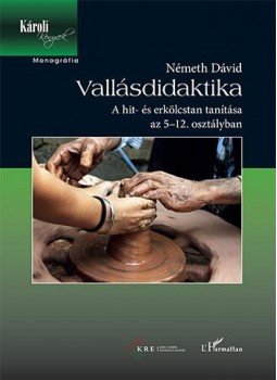 Németh Dávid - Vallásdidaktika - A hit és erkölcstan tanítása az 5-12. osztályban, null 2017 antikvár könyv