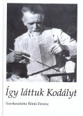 Bónis Ferenc - Így láttuk Kodályt