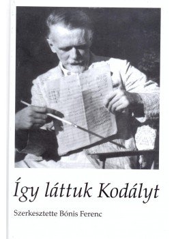 Bónis Ferenc - Így láttuk Kodályt Bónis Ferenc - Így láttuk Kodályt, null 2017 antikvár könyv