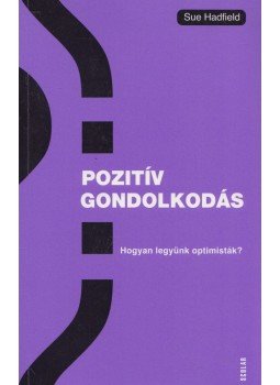 Sue Hadfield - Pozitív gondolkodás Sue Hadfield - Pozitív gondolkodás, Budapest 2017 antikvár könyv