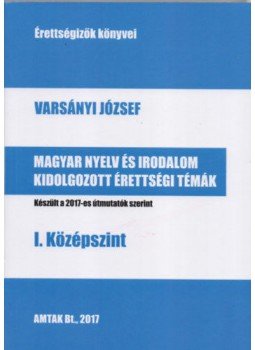 Varsányi József - Magyar nyelv és irodalom kidolgozott érettségi témák - I. Középszint, null 2017 antikvár könyv