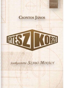 Csontos János, Szabó Mihály - Építészkorzó Csontos János, Szabó Mihály - Építészkorzó, Budapest 2017 antikvár könyv