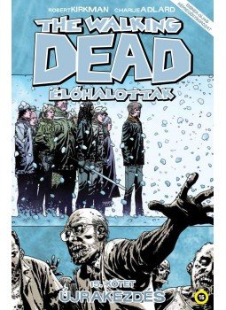 Robert Kirkman - The Walking Dead - Élőhalottak 15. - Újrakezdés Robert Kirkman - The Walking Dead - Élőhalottak 15. - Újrakezdés, Budapest 2017 antikvár könyv