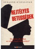 Suzanne O'Sullivan - Rejtélyes betegségek - Hogyan okoz az elme testi tüneteket?