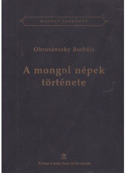 OBRUSÁNSZKY BORBÁLA - A mongol népek története OBRUSÁNSZKY BORBÁLA - A mongol népek története, 2005 antikvár könyv