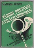 Majoros József - Tábori postával a világháborúban
