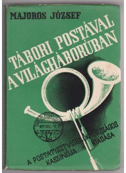 Majoros József - Tábori postával a világháborúban Majoros József - Tábori postával a világháborúban, Budapest 1937 antikvár könyv