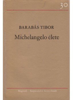 Barabás Tibor - Michelangelo élete (dedikált) Barabás Tibor - Michelangelo élete (dedikált), Budapest 1979 antikvár könyv