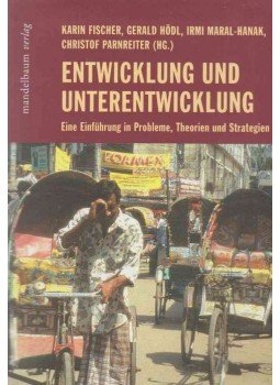 Karin Fischer, Gerald Hödl, Irmi Maral-Hanak, Christof Parnreiter - Entwicklung und Unterentwicklung Karin Fischer, Gerald Hödl, Irmi Maral-Hanak, Christof Parnreiter - Entwicklung und Unterentwicklung, Wien 2010 antikvár könyv