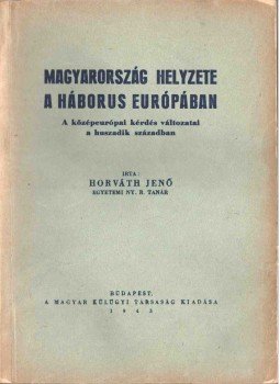 Horváth Jenő - Magyarország helyzete a háborús Európában, Budapest 1943 antikvár könyv