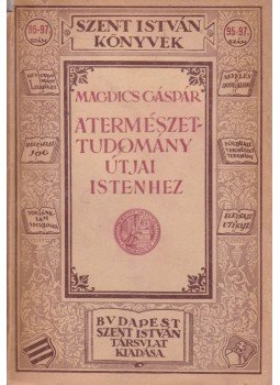 Magdics Gáspár - A természettudomány útjai Istenhez, Budapest 1932 antikvár könyv