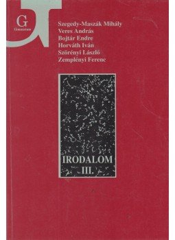 Szörényi László, Zemplényi Ferenc, Szegedy-Maszák Mihály, Horváth Iván, Bojtár Endre, Veres András - Irodalom a gimnázium III. osztálya számára Szörényi László, Zemplényi Ferenc, Szegedy-Maszák Mihály, Horváth Iván, Bojtár Endre, Veres András - Irodalom a gimnázium III. osztálya számára, Budapest 2003 antikvár könyv
