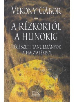 Vékony Gábor - A rézkortól a hunokig Vékony Gábor - A rézkortól a hunokig, Budapest 2007 antikvár könyv