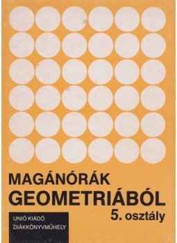 Szebik Sándorné, Tőke Péter - Magánórák geometriából – 5. osztály Szebik Sándorné, Tőke Péter - Magánórák geometriából – 5. osztály, 1993 antikvár könyv